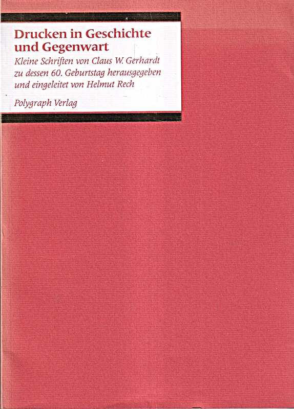 Drucken in Geschichte und Gegenwart. Kleine Schriften von Claus W. Gerhardt zu d - Gerhardt, Claus W