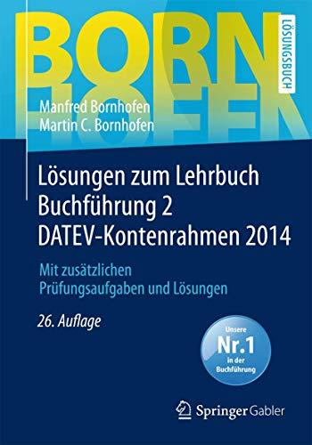Lösungen zum Lehrbuch Buchführung 2 DATEV-Kontenrahmen 2014: Mit zusätzlichen Pr - Bornhofen, Manfred; Bornhofen, Martin C.