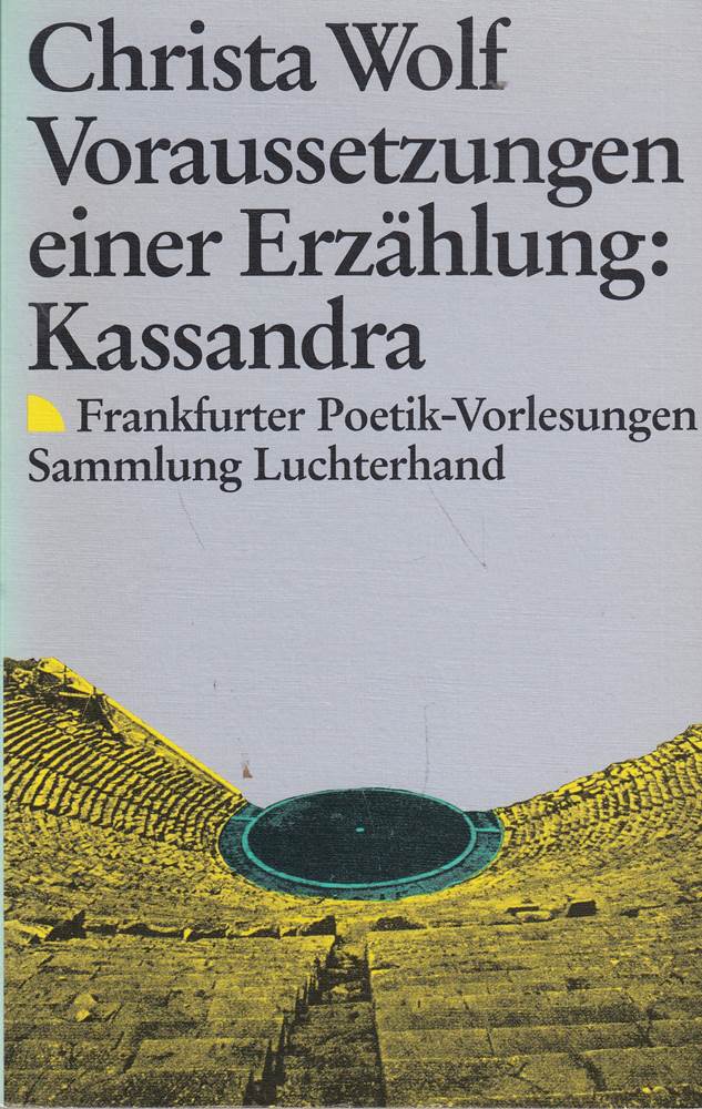 Voraussetzungen einer Erzählung: Kassandra: Frankfurter Poetik-Vorlesungen - Christa, Wolf,