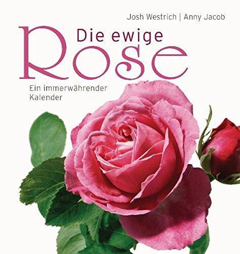 Die ewige Rose: Ein immerwährender Kalender - Anny, Jacob,