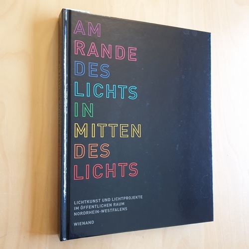 Am Rande des Lichts, inmitten des Lichts, Band 1: Lichtkunst und Lichtprojekte im öffentlichen Raum NRWs - Dinkla, Söke (Herausgeber)