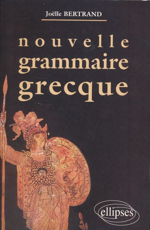 Nouvelle grammaire grecque - BERTRAND Joëlle