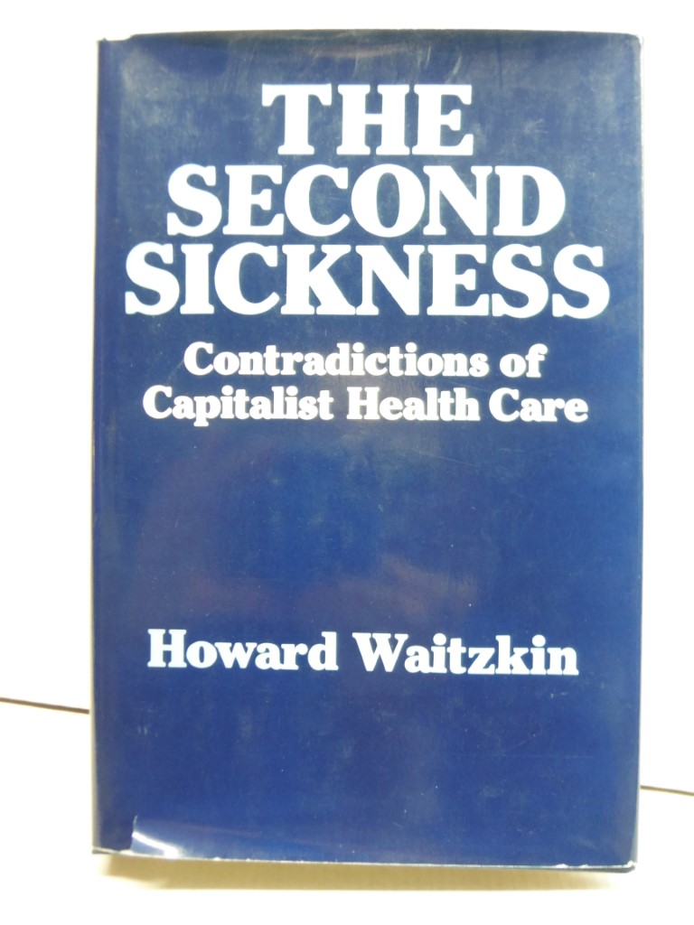 The Second Sickness: Contradictions of Capitalist Health Care - Waitzkin, Howard