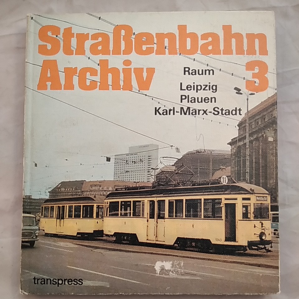 Straßenbahn Archiv 3: Raum Leipzig - Plauen - Karl-Marx-Stadt. - Bauer, Gerhard