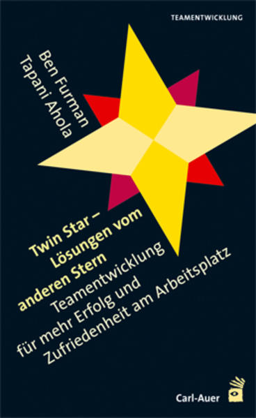 Twin Star - Lösungen vom anderen Stern. Teamentwicklungen für mehr Erfolg und Zufriedenheit am Arbeitsplatz - Furman, Ben, Tapani Ahola und Astrid Hildenbrand