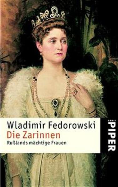 Die Zarinnen: Rußlands mächtige Frauen - Fedorowski, Wladimir, Enrico Heinemann und Cäcilie Plieninger