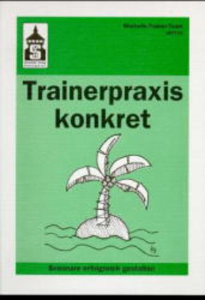 Trainerpraxis konkret. Seminare erfolgreich gestalten