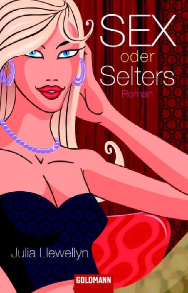 Sex oder Selters: Roman - Julia, Llewellyn und Engelhardt Susanne