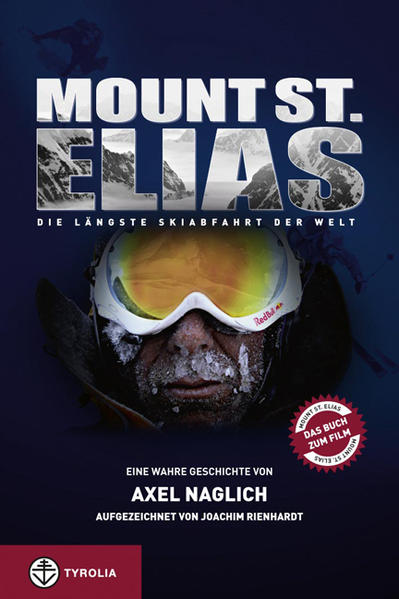 Mount St. Elias: Die längste Skiabfahrt der Welt - Naglich, Axel und Horst Rienhardt