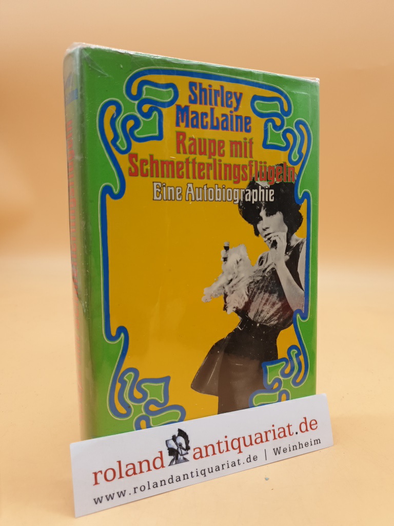 Raupe mit Schmetterlingsflügeln : eine Autobiographie Shirley MacLaine. [Aus dem Amerikan. übers. von Eva Schönfeld] - MacLaine, Shirley und Eva Schönfeld