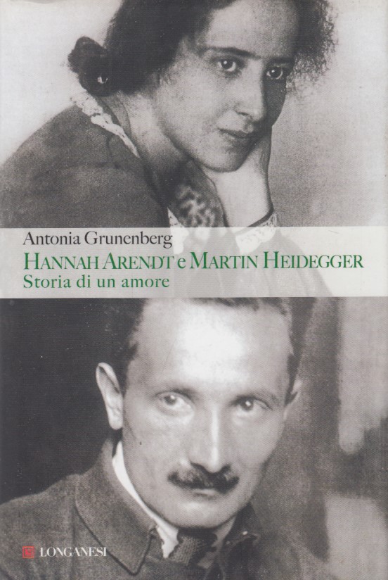 Hannah Arendt e Martin Heidegger. Storia di un amore - Grunenberg Antonia