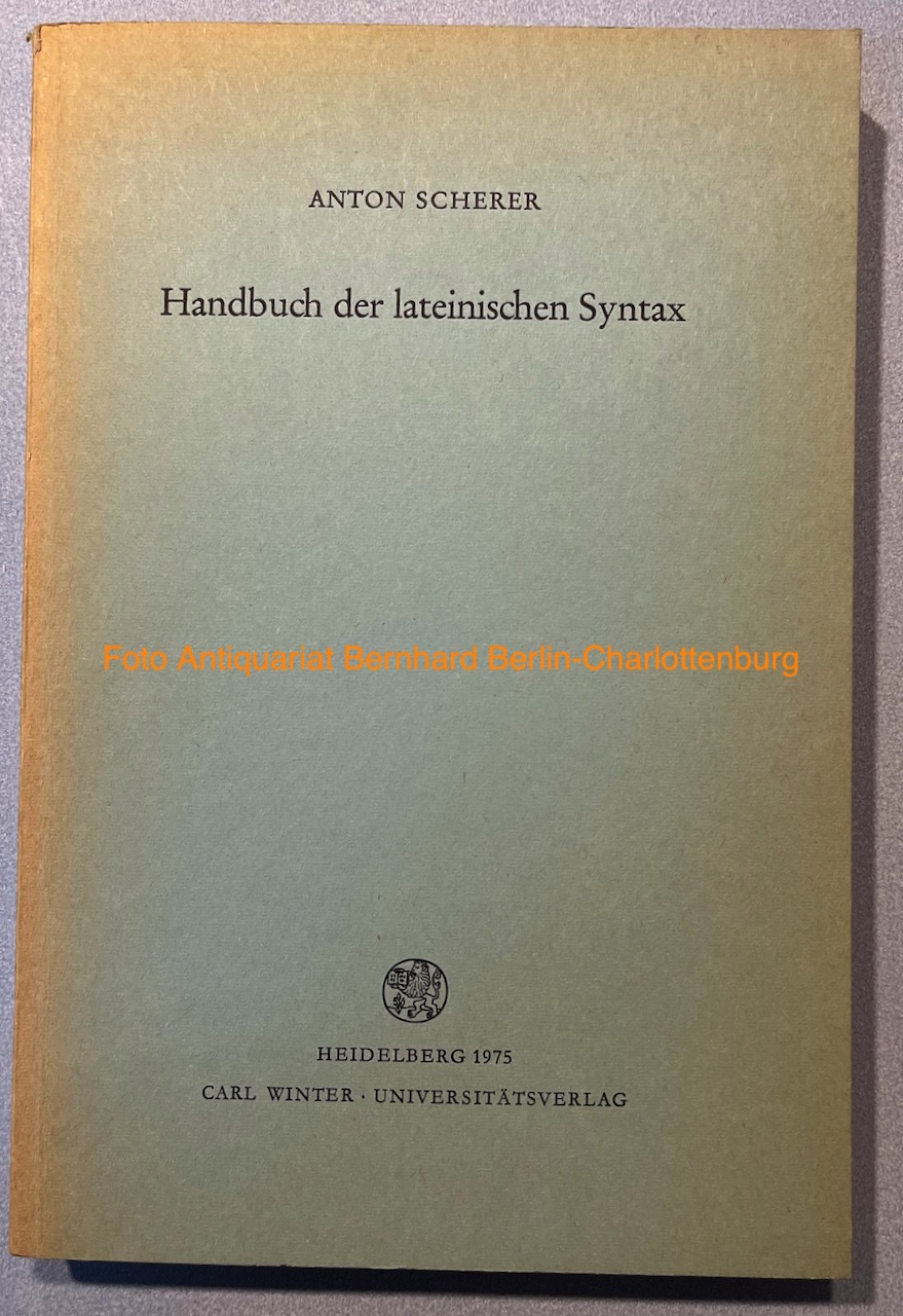 Handbuch der lateinischen Syntax (Indogermanische Bibliothek. Erste Reihe, Lehr- und Handbücher) - Anton Scherer