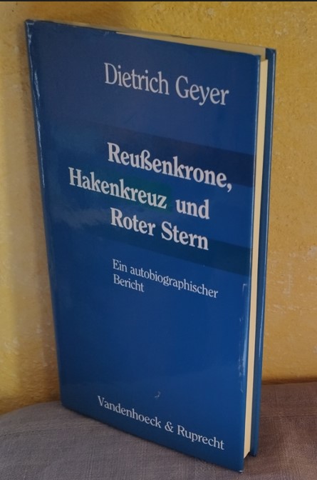 Reußenkrone, Hakenkreuz und Roter Stern : Ein autobiographischer Bericht - Dietrich Geyer