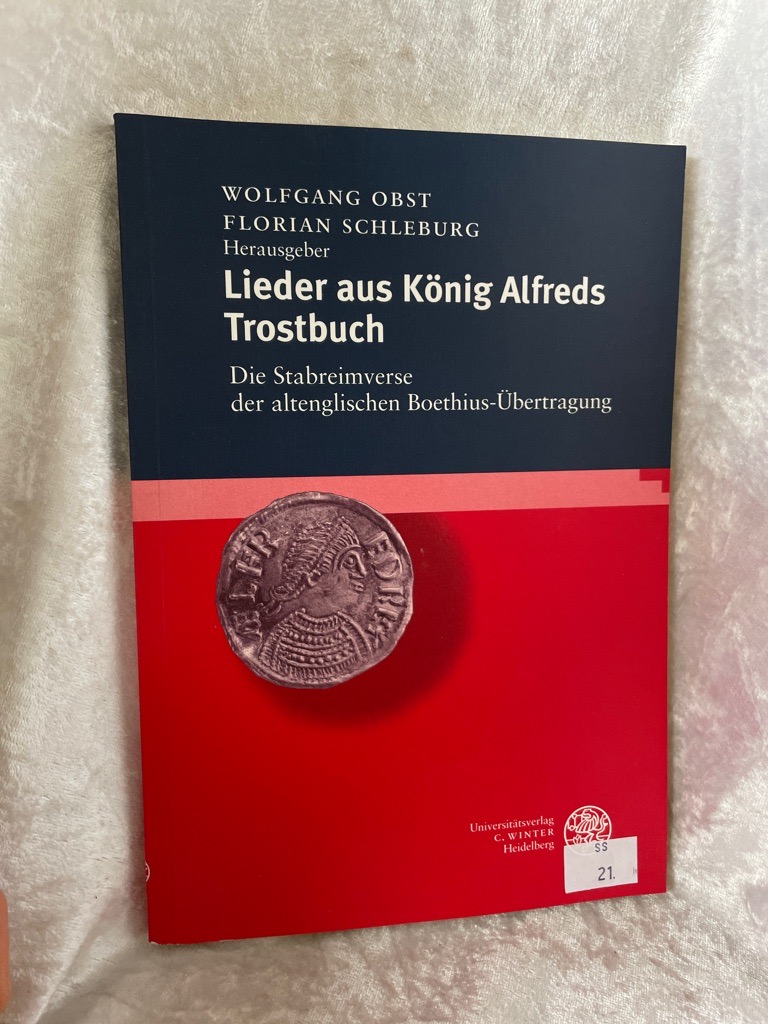 Lieder aus König Alfreds Trostbuch: Die Stabreimverse der altenglischen Boethius-Übertragung (Anglistische Forschungen) - Obst, Wolfgang and Florian Schleburg