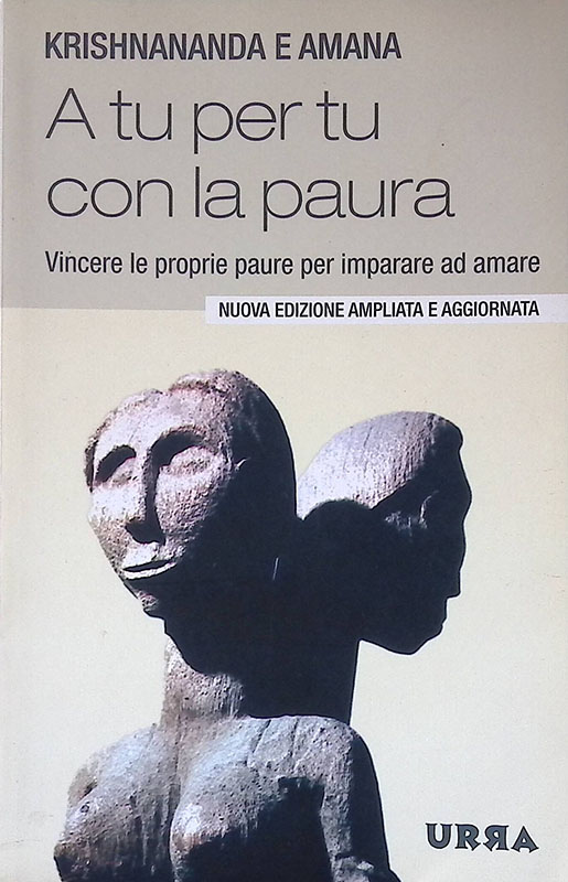 A tu per tu con la paura. Vincere le proprie paure per imparare ad amare - Krishnananda, Amana