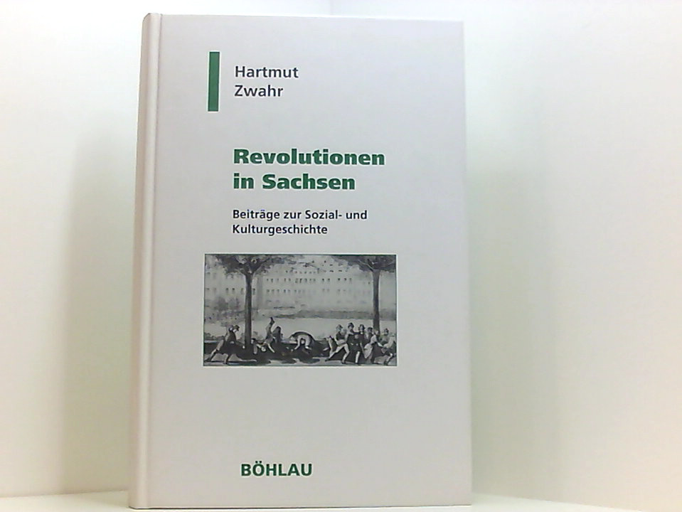 Revolutionen in Sachsen: Beiträge zur Sozial- und Kulturgeschichte (Geschichte und Politik in Sachsen) Beiträge zur Sozial- und Kulturgeschichte - Zwahr, Hartmut