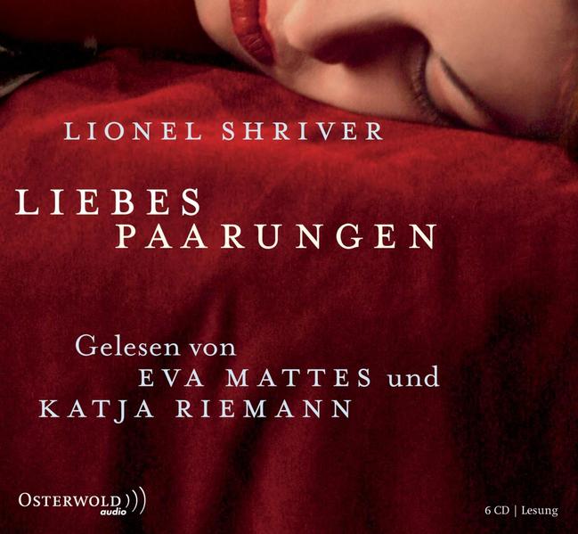 Liebespaarungen: 6 CDs - Shriver, Lionel, Katja Riemann Eva Mattes u. a.