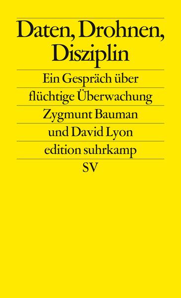 Daten, Drohnen, Disziplin: Ein Gespräch über flüchtige Überwachung (edition suhrkamp) Ein Gespräch über flüchtige Überwachung - Bauman, Zygmunt, David Lyon und Frank Jakubzik