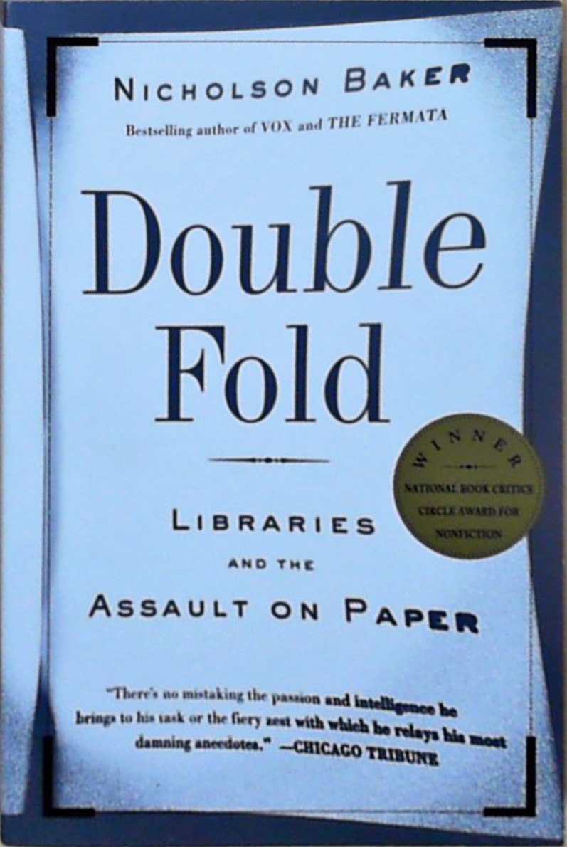 Double Fold: Libraries and the Assault on Paper - Baker, Nicholson