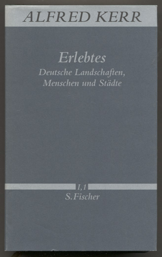 Erlebtes. Deutsche Landschaften, Menschen und Städte. (= Werke in Einzelbänden, Band-I, 1 (= Werke in Einzelbänden, Band-I, 1.) - Kerr, Alfred