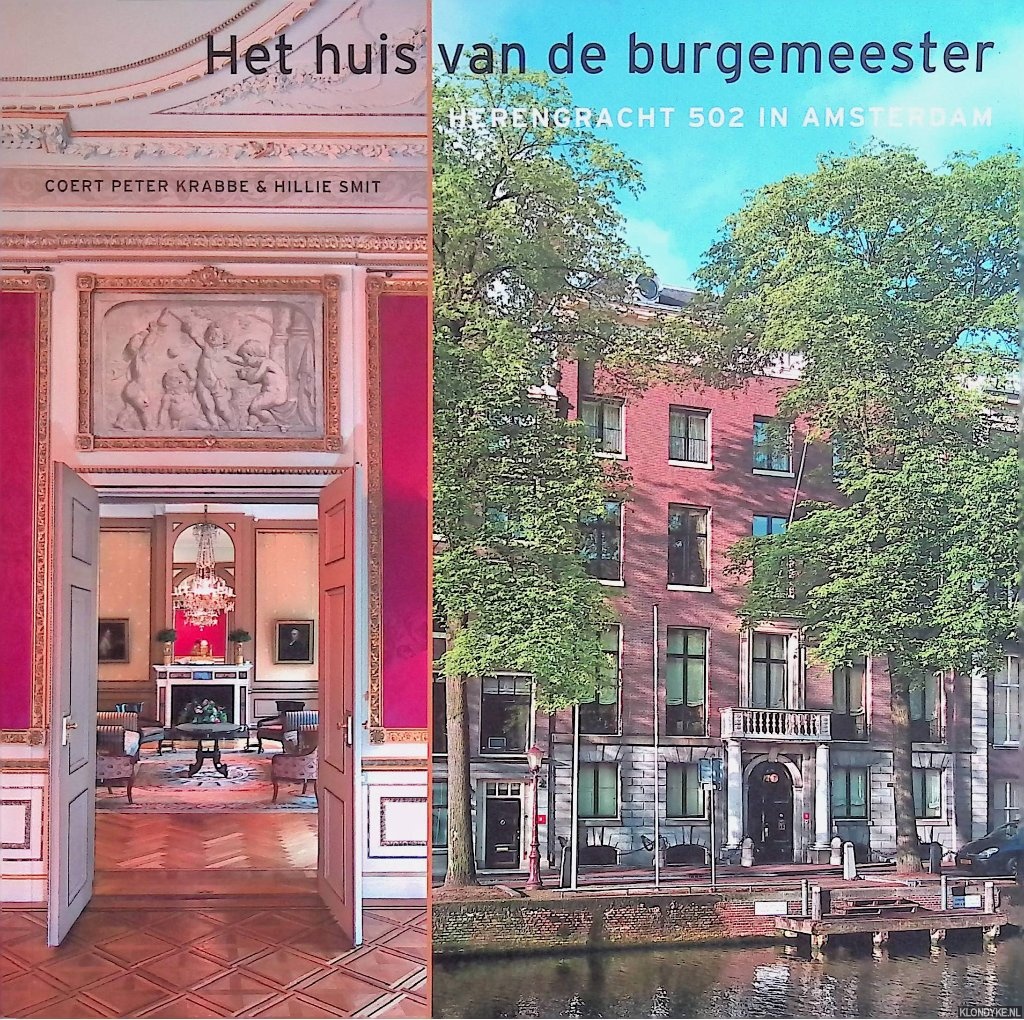 Het huis van de burgemeester: Herengracht 502 in Amsterdam: architectuur, interieur en bewoningsgeschiedenis - Krabbe, Coert Peter & Hillie Smit
