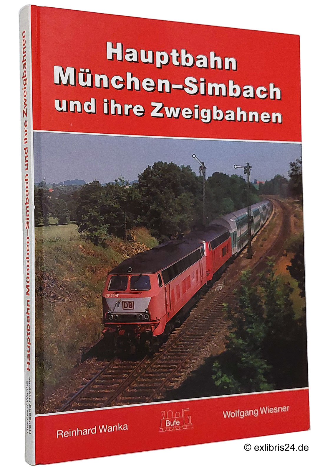 Hauptbahn München-Simbach und ihre Zweigbahnen - Wanka, Reinhard; Wiesner, Wolfgang