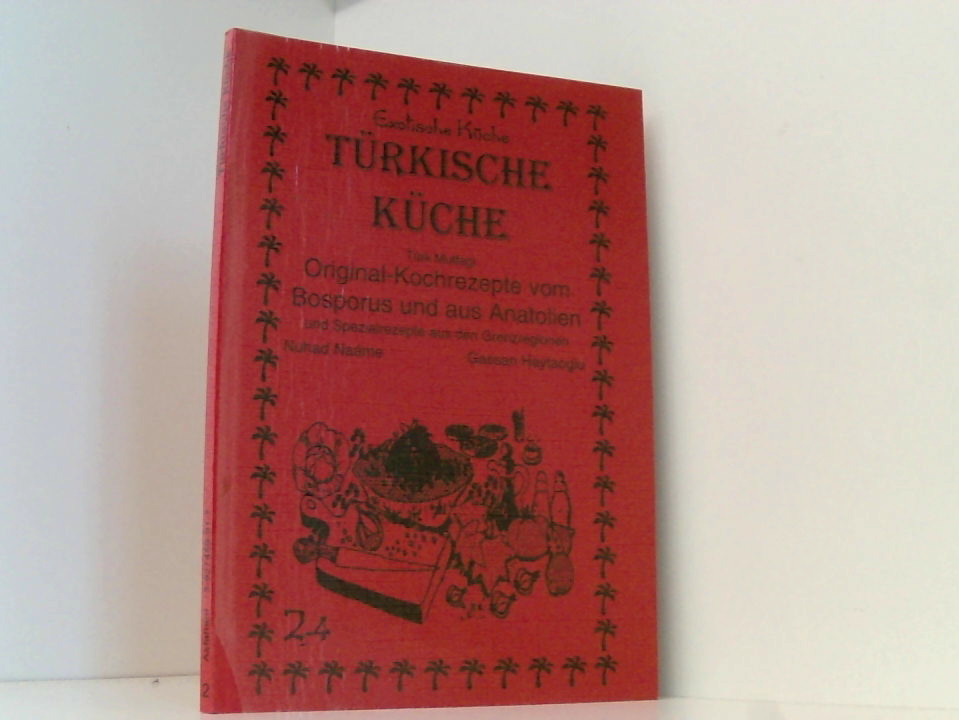 Türkische Küche: Original Kochrezepte vom Bosporus und aus Anatolien: Original Kochrezepte vom Bosporus und aus Anatolien und Spezialrezepte aus den Grenzregionen (Exotische Küche) Original-Kochrezepte vom Bosporus und aus Anatolien ; [und Spezialrezepte aus den Grenzregionen] - Na'ame, Nouhad und Gundula Wagner