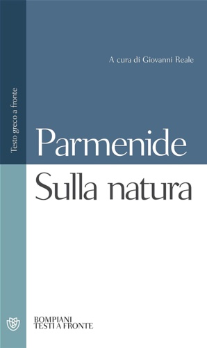 Sulla natura. Frammenti e testimonianze. - Parmenide.