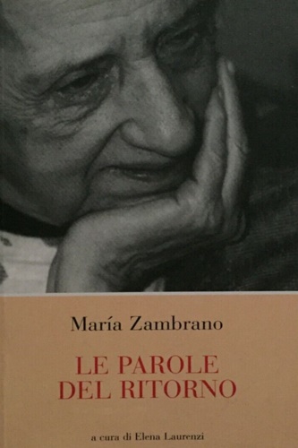 Le parole del ritorno. - Zambrano,Maria.