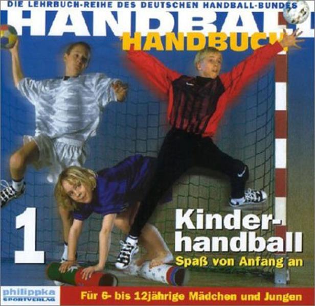 Handball-Handbuch 1: Kinderhandball - Spaß von Anfang an: Für 6- bis 12-jährige Mädchen und Jungen - Schubert, Renate, Dietrich Späte und Handballbund Deutscher