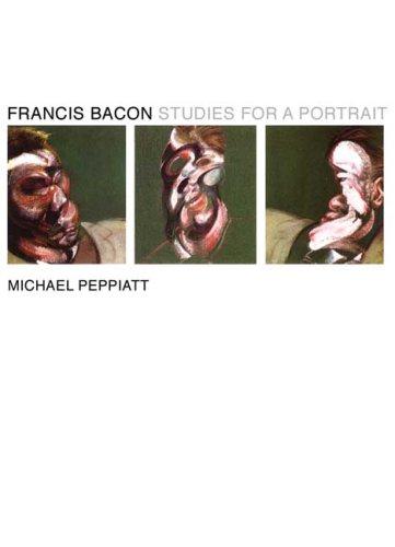 Francis Bacon â€“ Studies For a Portrait - Peppiatt, Michael