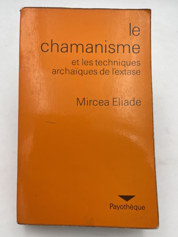 Le Chamanisme et les techniques archaïques de l'extase - Mircéa ELIADE