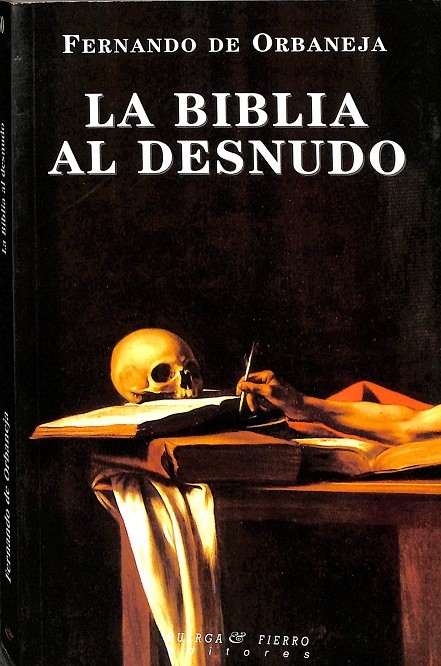 LA BIBLIA AL DESNUDO. - FERNANDO DE ORBANEJA