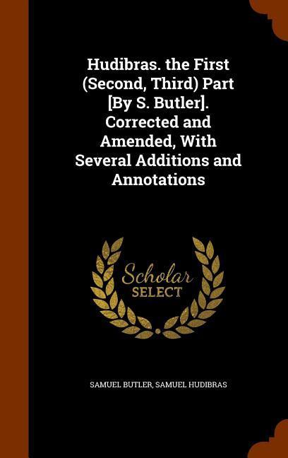 Hudibras. the First (Second, Third) Part [By S. Butler]. Corrected and Amended, With Several Additions and Annotations - Butler, Samuel|Hudibras, Samuel