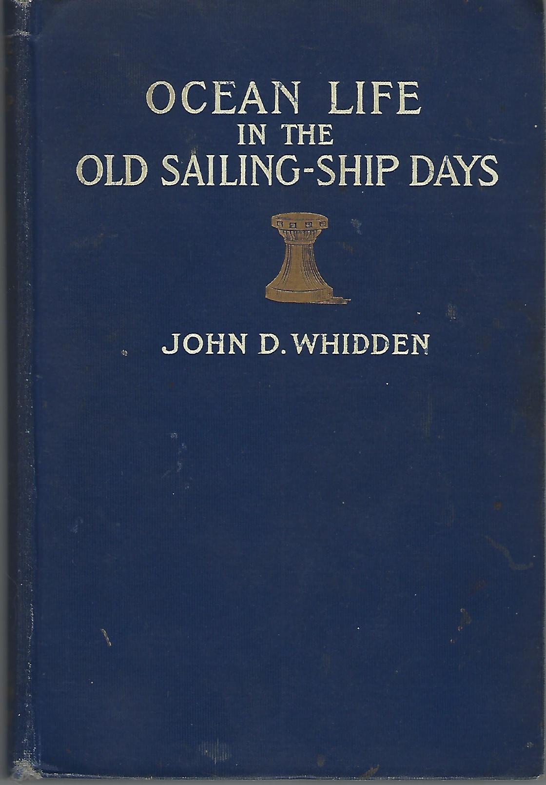 Ocean Life in the Old Sailing-Ship Days From Forecastle to Quarter-deck Whidden, John D. [Very Good] [Hardcover]
