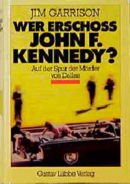 Wer erschoss John F. Kennedy?: Auf der Spur der Mörder von Dallas (Lübbe Belletristik) - Garrison, Jim