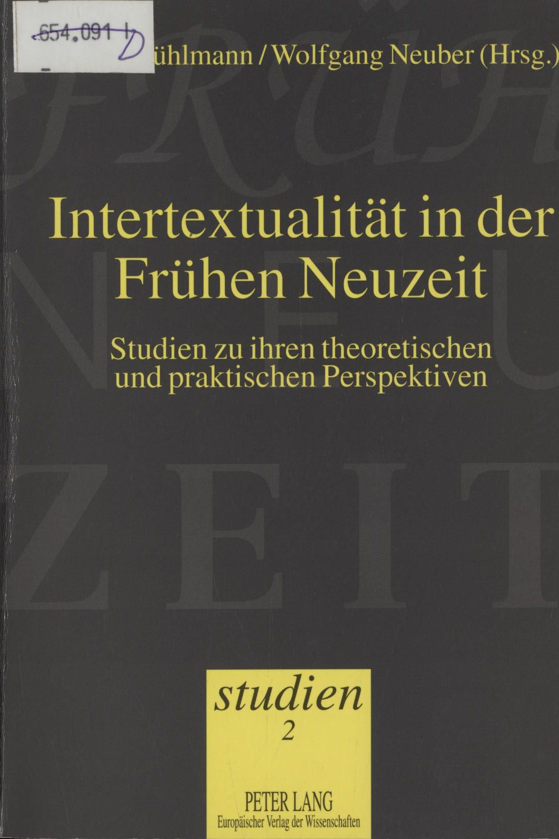 Intertextualität in der Frühen Neuzeit Studien zu ihren theoretischen und praktischen Perspektiven - Kühlmann, Wilhelm und Wolfgang Neuber