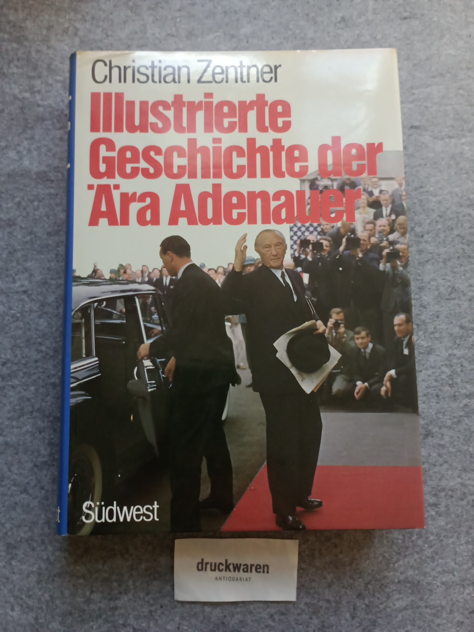 Illustrierte Geschichte der Ära Adenauer. - Zentner, Christian