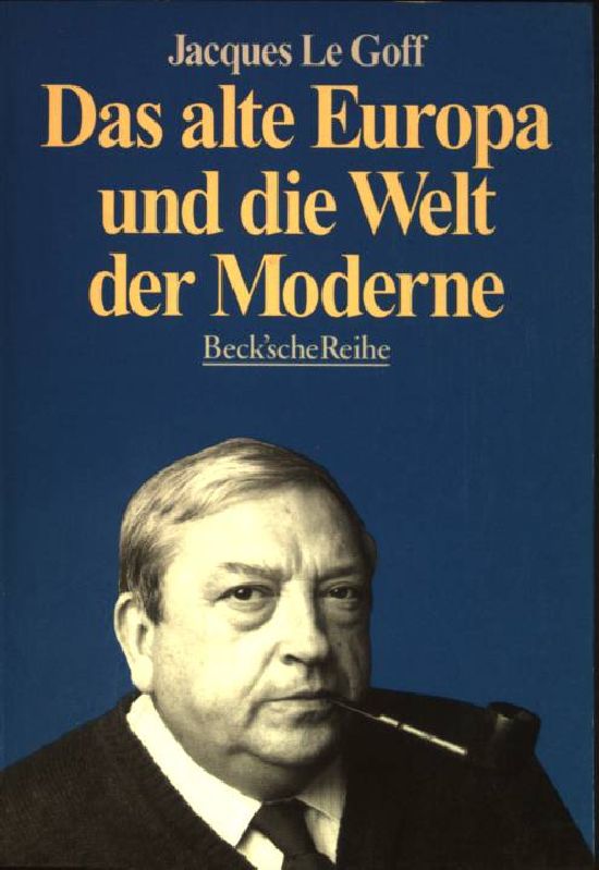Das alte Europa und die Welt der Moderne. (Nr. 1169) Beck'sche Reihe - Le Goff, Jacques