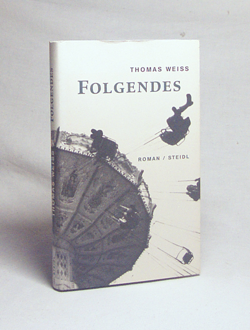 Folgendes : Roman / Thomas Weiss - Weiss, Thomas