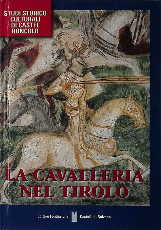 La cavalleria nel Tirolo. Studi storico culturali di Castel Roncolo Vol. I
