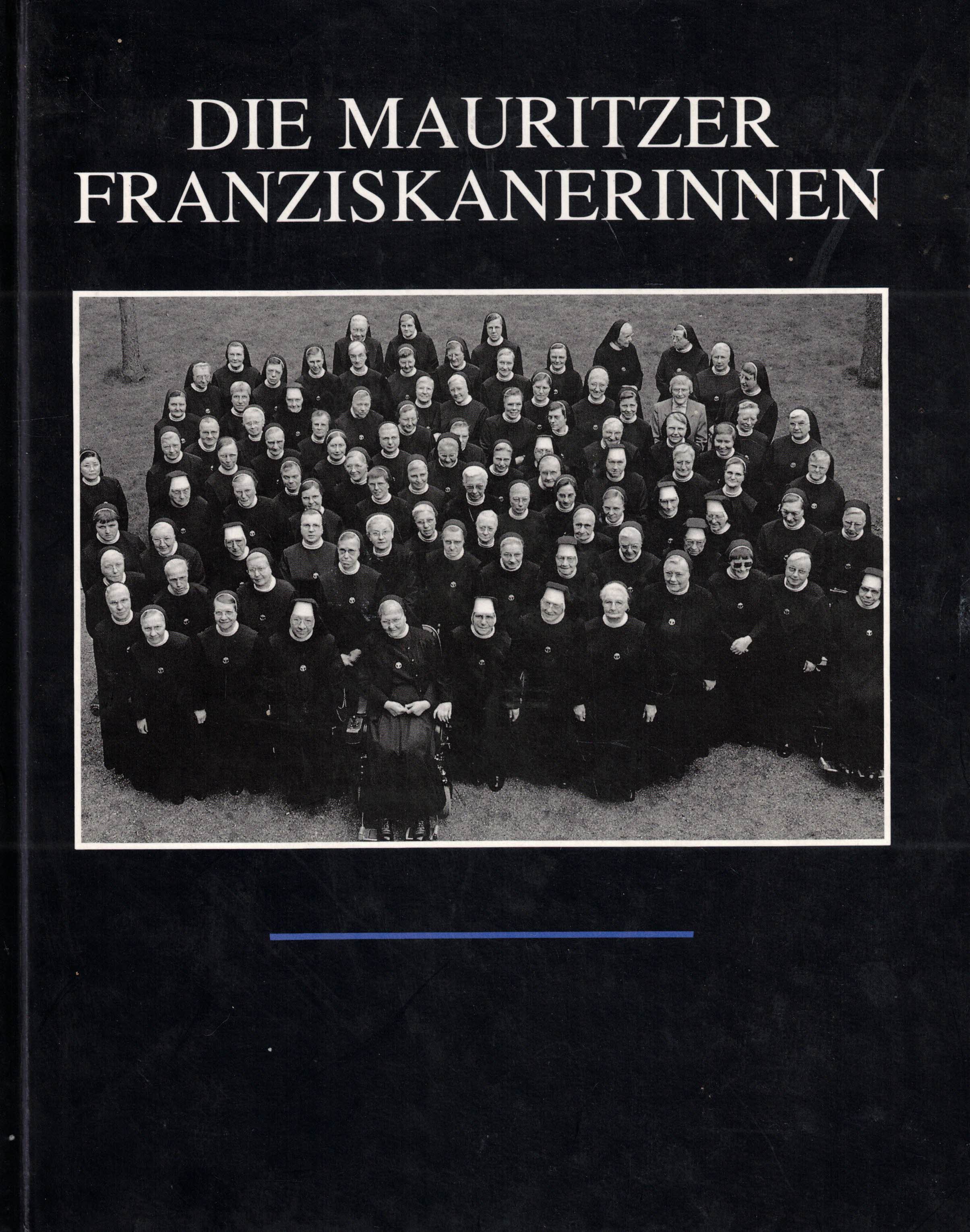 Die Mauritzer Franziskanerinnen. Begleitband zur Ausstellung Heimathaus Münsterland in Telgte (Schriftenreihe zur religiösen Kultur Band 2) - Frese, Werner; Ostendorf, Thomas