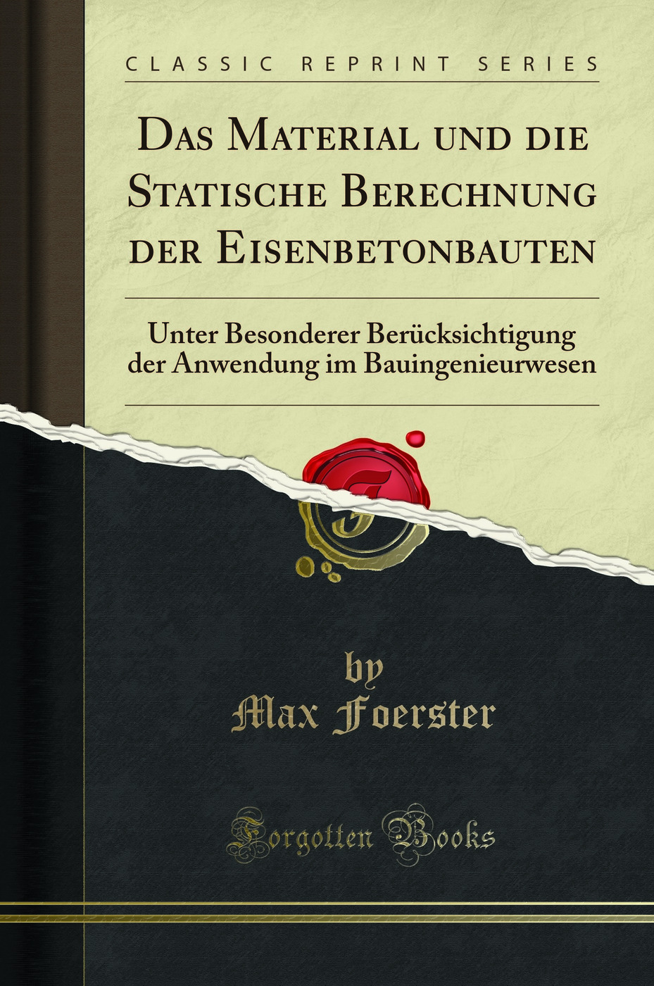 Das Material und die Statische Berechnung der Eisenbetonbauten - Max Foerster