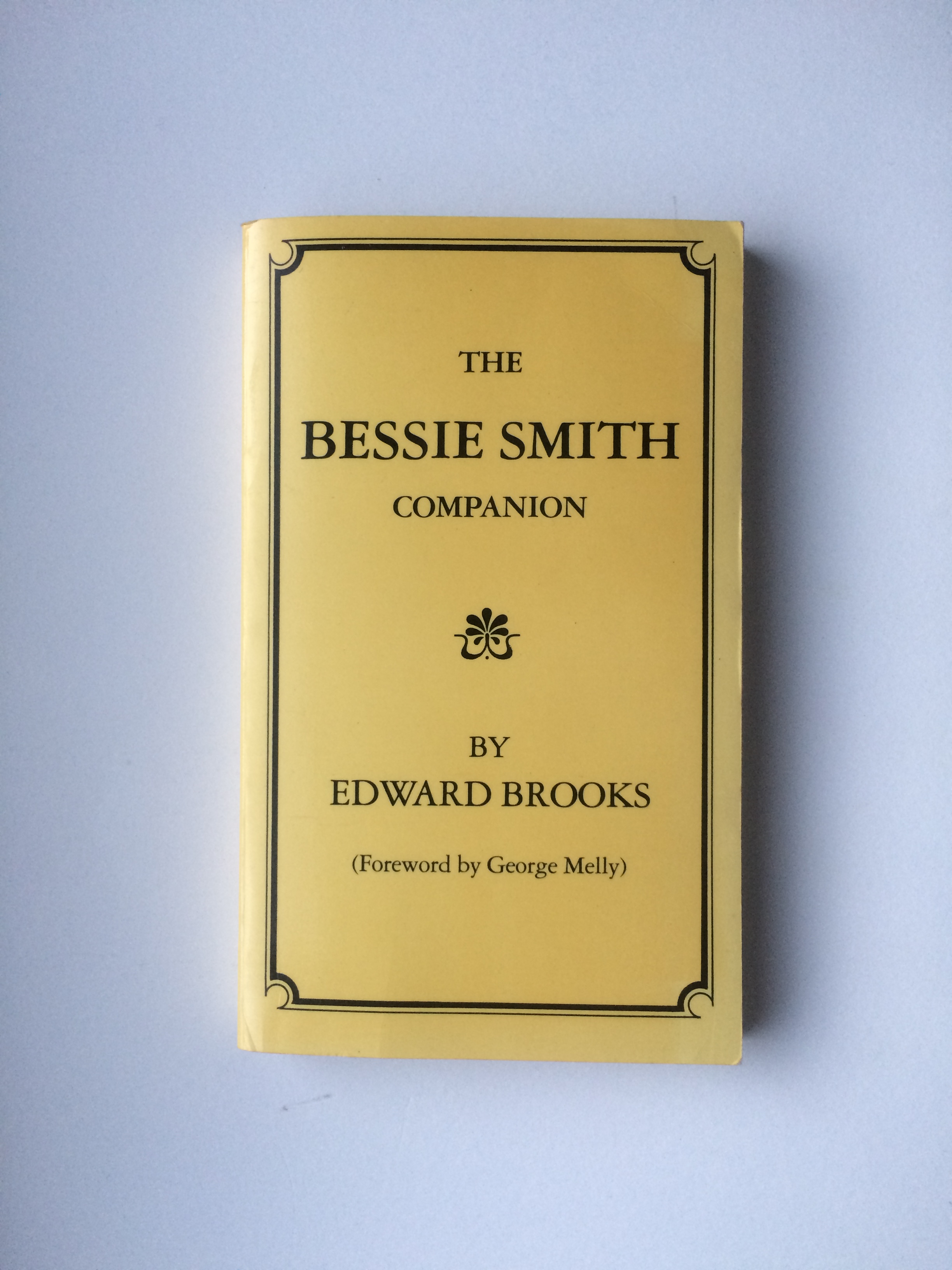 The Bessie Smith Companion: a critical and detailed appreciation of the recordings - Brooks, Edward --- Foreword by George Melly