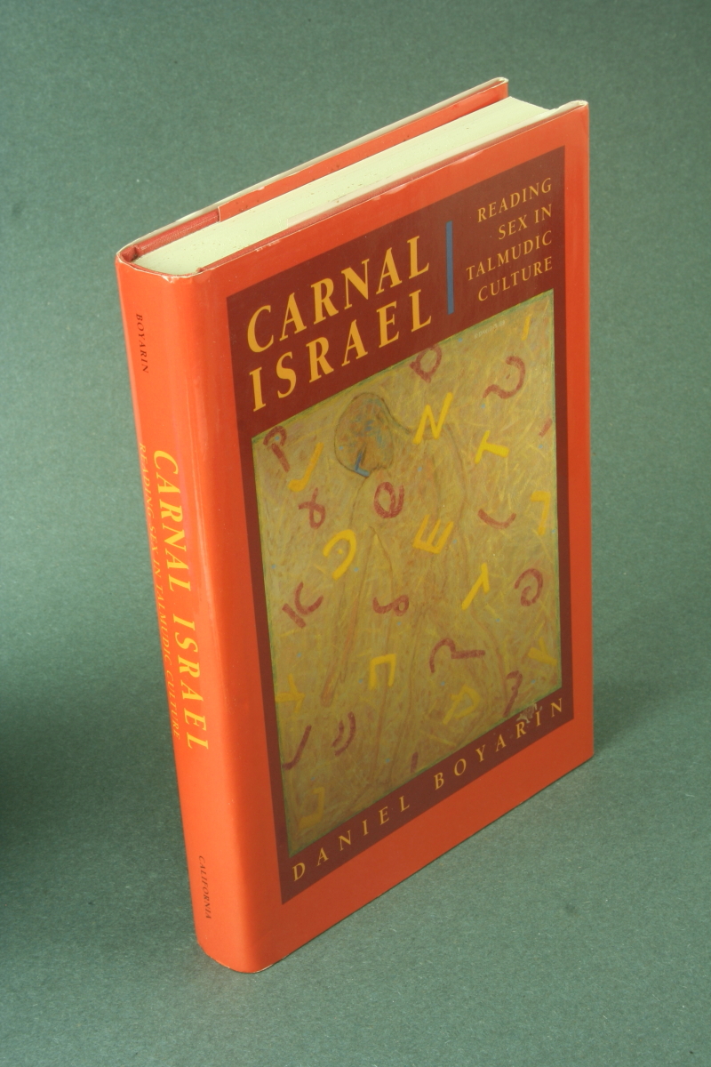 Carnal Israel: reading sex in Talmudic culture. - Boyarin, Daniel