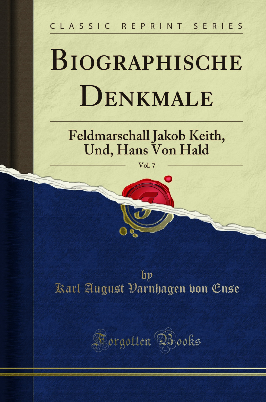 Biographische Denkmale, Vol. 7: Feldmarschall Jakob Keith, Und, Hans Von Hald - Karl August Varnhagen von Ense