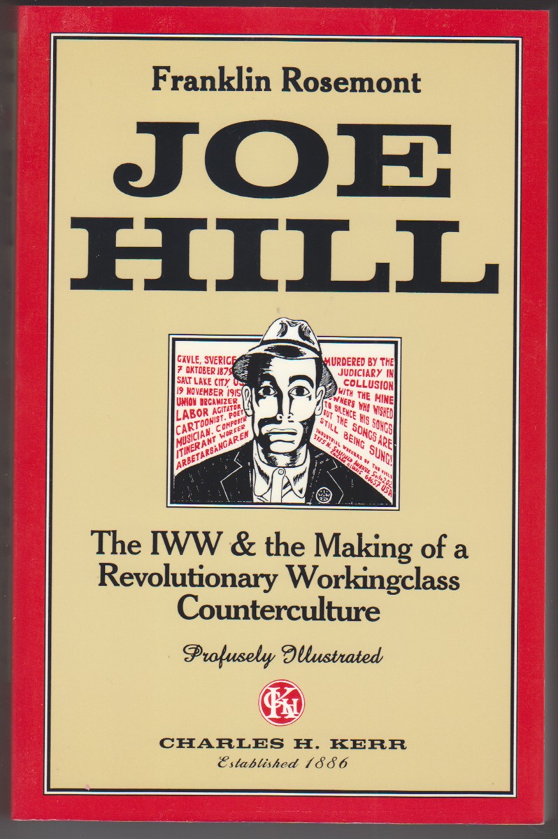 Joe Hill; The IWW & the Making of a Revolutionary Workingclass Counterculture - Rosemont, Franklin