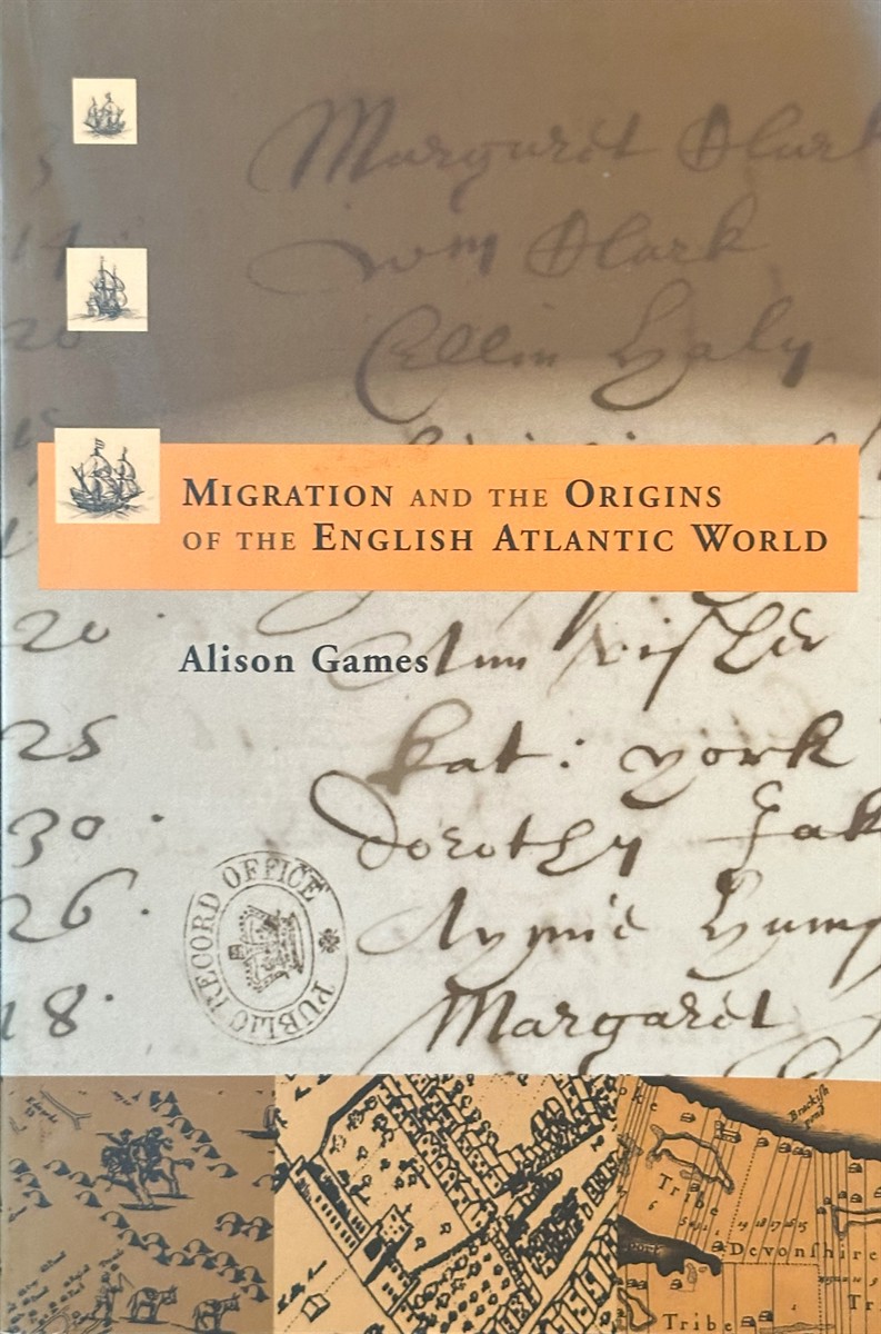 Migration and the Origins of the English Atlantic World - Games, Alison