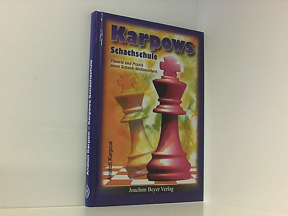 Karpows Schachschule: Theorie und Praxis eines Schach-Weltmeisters [Theorie und Praxis eines Schach-Weltmeisters] - Anatoli Karpow