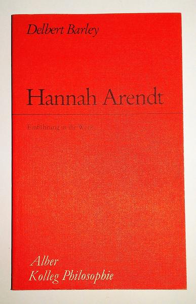 Hannah Arendt: Einführung in ihr Werk (Kolleg Philosophie) Einführung in ihr Werk - Barley, Delbert